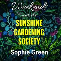 Weekends With The Sunshine Gardening Society